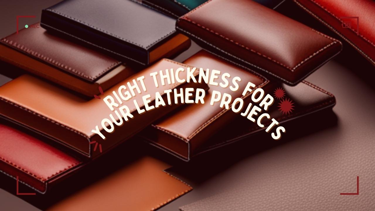 Finding the Right Thickness for Your Leather Projects