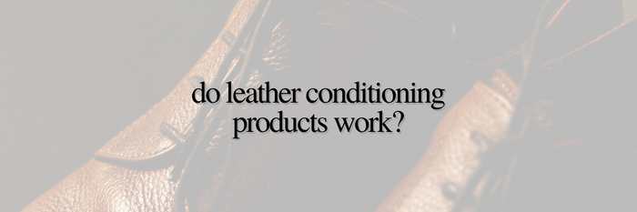 Do Leather Conditioning Products Work?