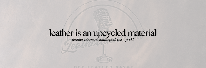 Leather is an Upcycled Material