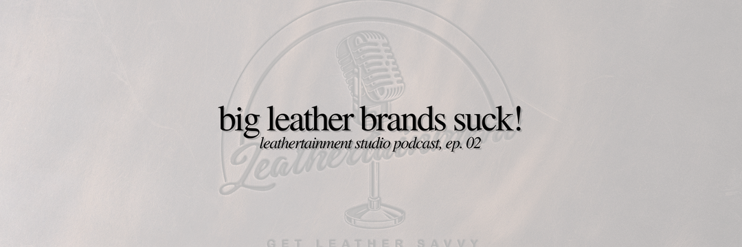 Big Leather Brands Suck!