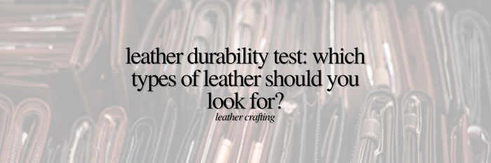 Leather Durability Test: Which Types of Leather Should You Look For? | Leather Crafting