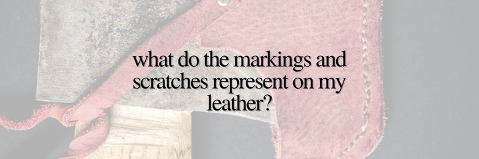 What do the Markings and Scratches Represent on my Leather?