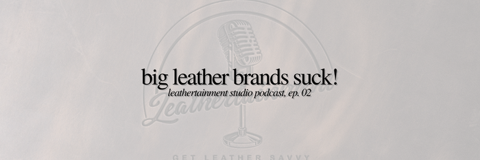 Big Leather Brands Suck!