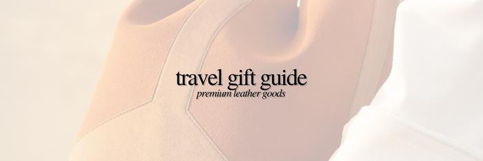 Travel Gift Guide | Premium Leather Goods