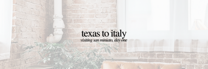 Texas to Italy: Visiting San Miniato, Day 1