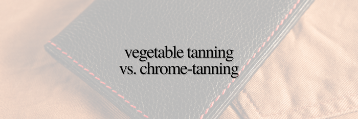Vegetable Tanning vs. Chrome-Tanning